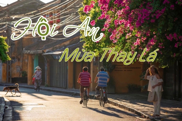 HỘI AN TRONG LÀNH VÀ QUYẾN RŨ MÙA THAY LÁ