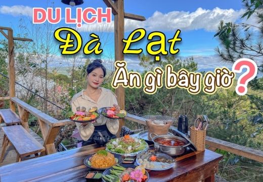 Du lịch Đà Lạt, ăn gì bây giờ?