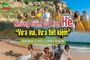 Gợi ý những điểm du lịch "siêu vui, siêu tiết kiệm" cho sinh viên mùa hè này