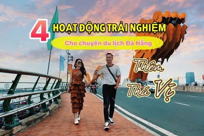 4 hoạt động trải nghiệm cho chuyến du lịch Đà Nẵng thêm thú vị