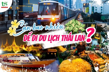 Cần bao nhiêu tiền cho một chuyến du lịch Thái Lan? 4 cách tiết kiệm hiệu quả nhất 
