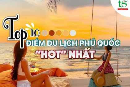Review chi tiết 10 điểm du lịch Phú Quốc hot nhất 2023