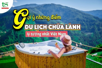 Du lịch chữa lành trở thành xu hướng, gợi ý những điểm du lịch chữa lành lý tưởng tại Việt Nam