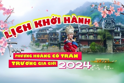 [LỊCH KHỞI HÀNH] Tour Phượng Hoàng Cổ Trấn - Trương Gia Giới bay thẳng giá tốt 2024