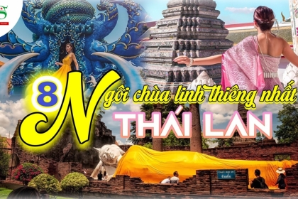 [2024] Du lịch hành hương đến 8 ngôi chùa nổi tiếng và linh thiêng nhất Thái Lan