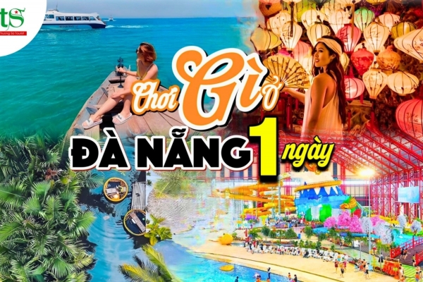Du lịch Đà Nẵng 1 ngày nên đi đâu chơi, vừa vui vừa tiết kiệm