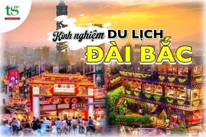 Bỏ túi kinh nghiệm du lịch Đài Bắc dành cho khách du lịch Đài Loan 2024