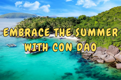 EMBRACE THE SUMMER WITH AN EXCITING JOURNEY TO CON DAO
