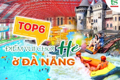 Khám phá top 6 địa điểm vui chơi mùa hè tại Đà Nẵng cực mát mẻ