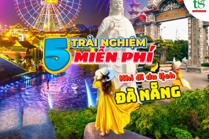 5 trải nghiệm miễn phí không nên bỏ lỡ khi đi du lịch Đà Nẵng 