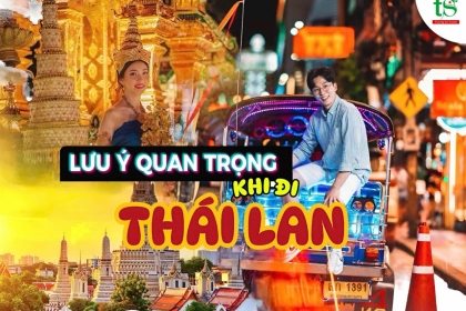 Cẩn thận khi đi du lịch Thái Lan: Những lưu ý quan trọng bạn cần biết