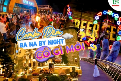 Combo đêm Bà Nà By Night 2024 có gì mới? Điểm danh những trải nghiệm không thể bỏ lỡ