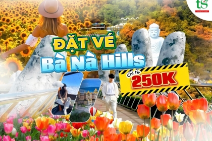 Chấn động, từ hôm nay vé Bà Nà Hills giảm giá chỉ còn 250k