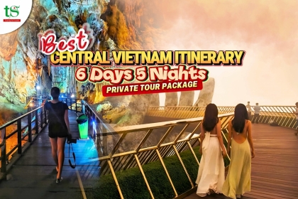 Best Central Vietnam Itinerary: 6 Days 5 Nights Private Tour Package 2025