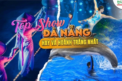 Review chi tiết các show giải trí Đà Nẵng hoành tráng nhất 2025