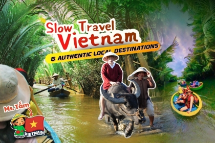 Slow Travel Vietnam: 6 Authentic Local Destinations Slow Travel Vietnam: 6 Authentic Local Destinations
